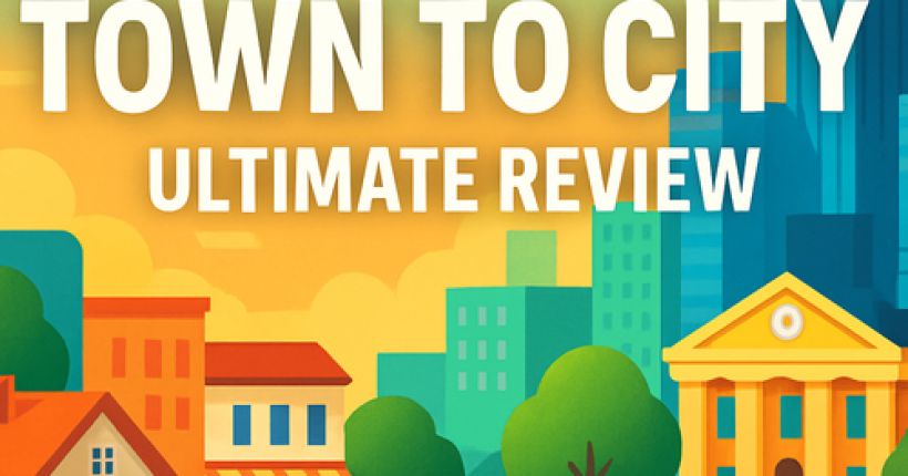 Town to City: Ultimate Review