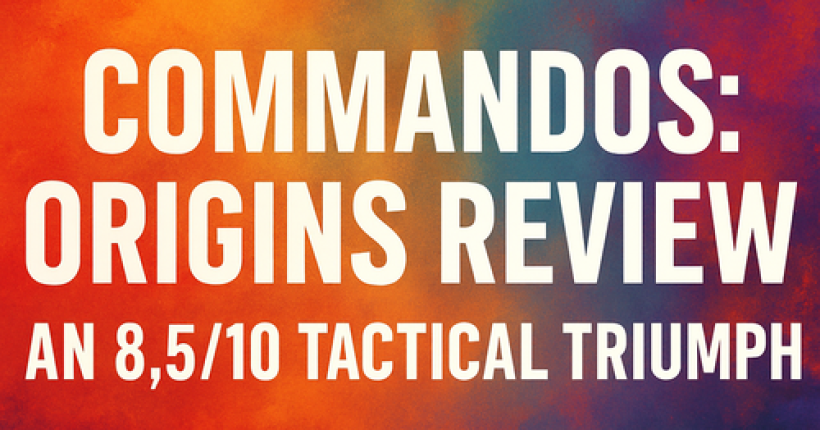 Commandos: Origins Review: An 8.5/10 Tactical Triumph