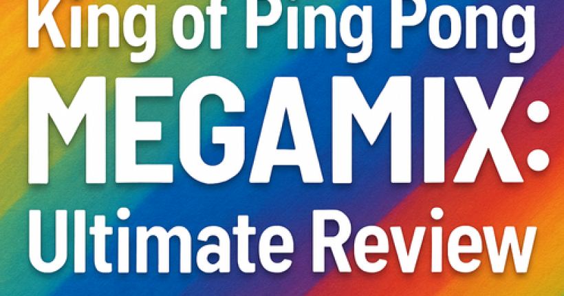 King of Ping Pong MEGAMIX: Ultimate Review