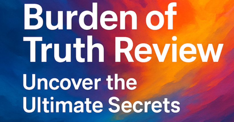 Burden of Truth Review: Uncover the Ultimate Secrets