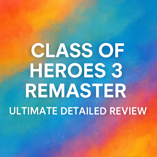 Class of Heroes 3 Remaster: Ultimate Detailed Review