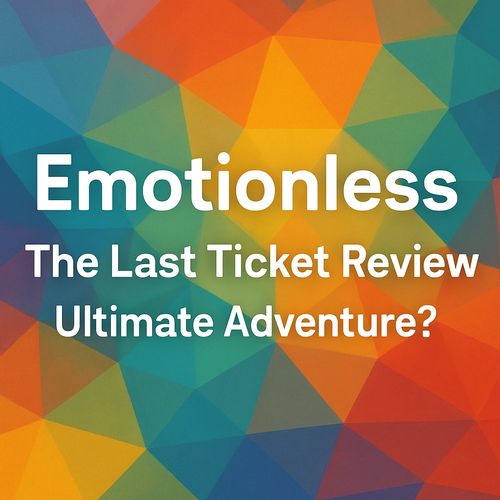 Emotionless: The Last Ticket Review - Ultimate Adventure?