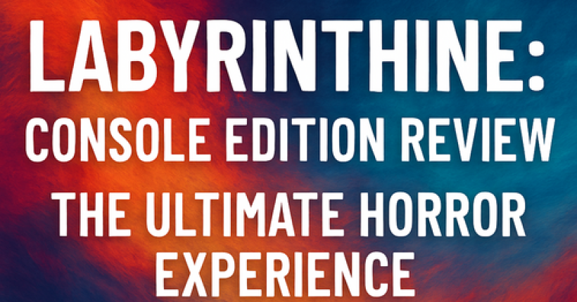 Labyrinthine: Console Edition Review: The Ultimate Horror Experience