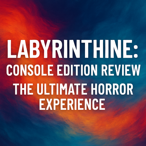 Labyrinthine: Console Edition Review: The Ultimate Horror Experience