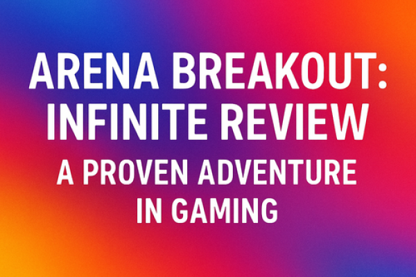 Arena Breakout: Infinite Review - A Proven Adventure in Gaming