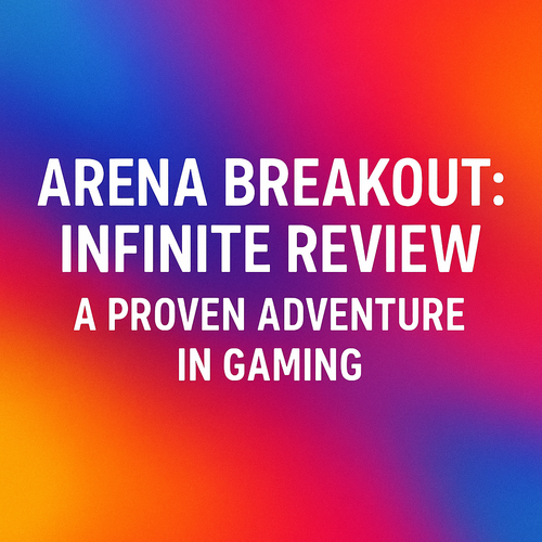 Arena Breakout: Infinite Review - A Proven Adventure in Gaming