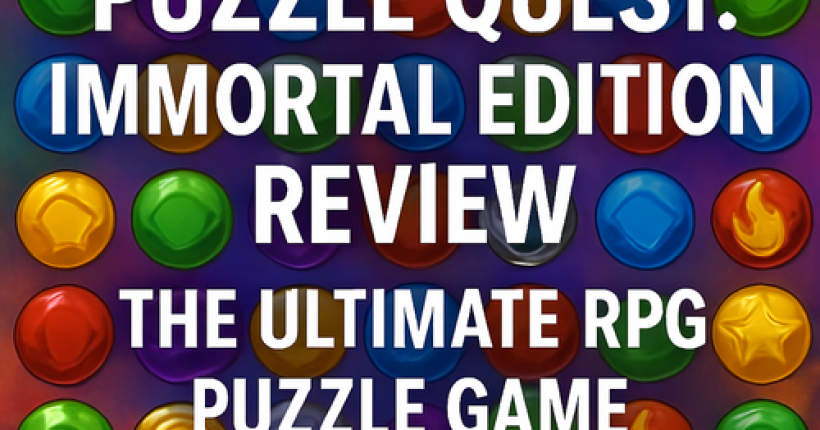 Puzzle Quest: Immortal Edition Review - The Ultimate RPG Puzzle Game