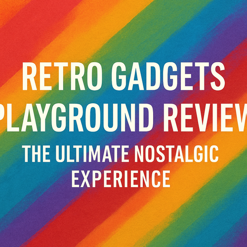 Retro Gadgets Playground Review: The Ultimate Nostalgic Experience