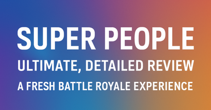 Super People: Ultimate, Detailed Review - A Fresh Battle Royale Experience