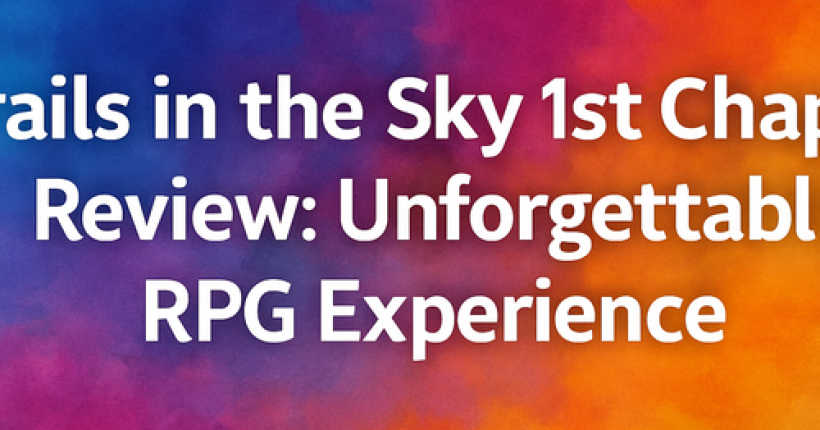 Trails in the Sky 1st Chapter Review: Unforgettable RPG Experience
