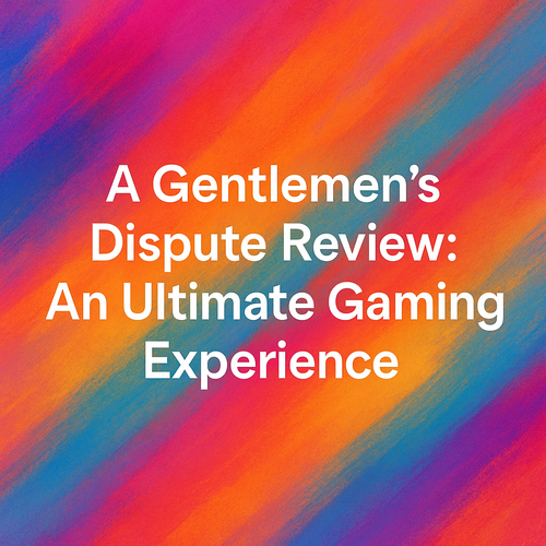 A Gentlemen's Dispute Review: An Ultimate Gaming Experience