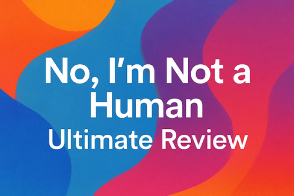 No, I'm Not a Human: Ultimate Review