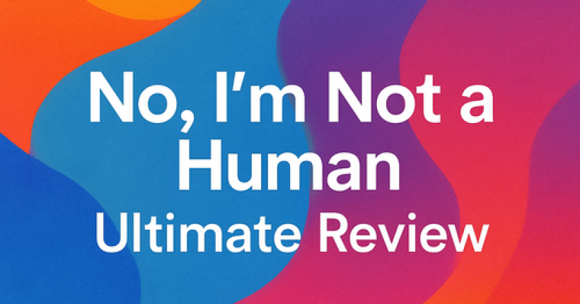 No, I'm Not a Human: Ultimate Review