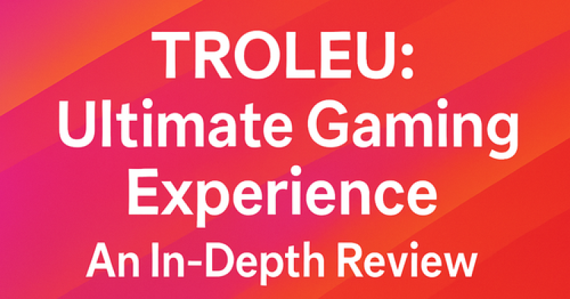 TROLEU: Ultimate Gaming Experience – An In-Depth Review