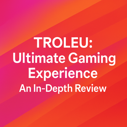TROLEU: Ultimate Gaming Experience – An In-Depth Review